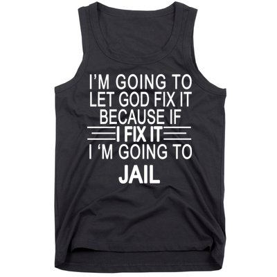 I'm Going To Let God Fix It Funny Quote Tank Top