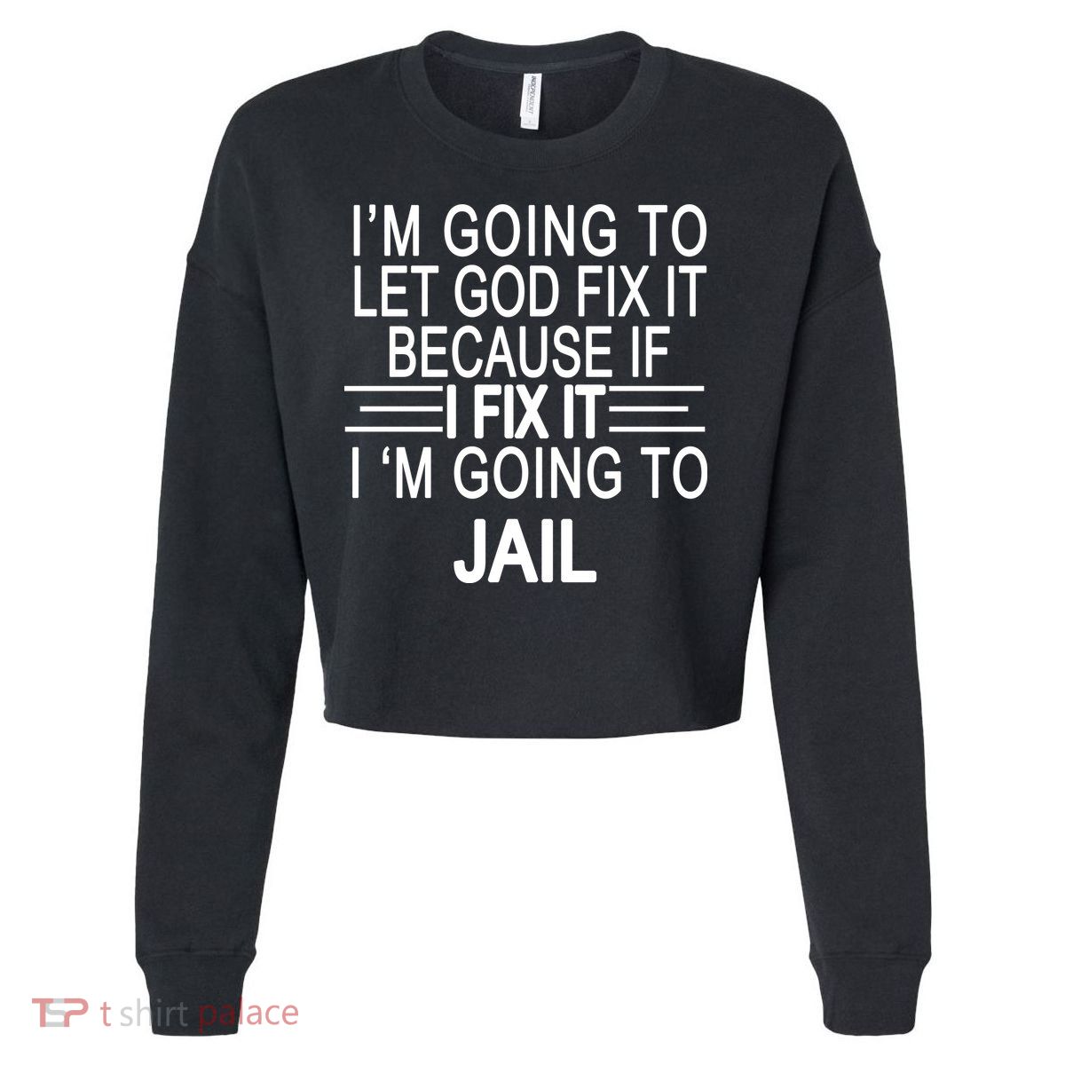 I'm Going To Let God Fix It Funny Quote Cropped Pullover Crew