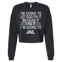 I'm Going To Let God Fix It Funny Quote Cropped Pullover Crew