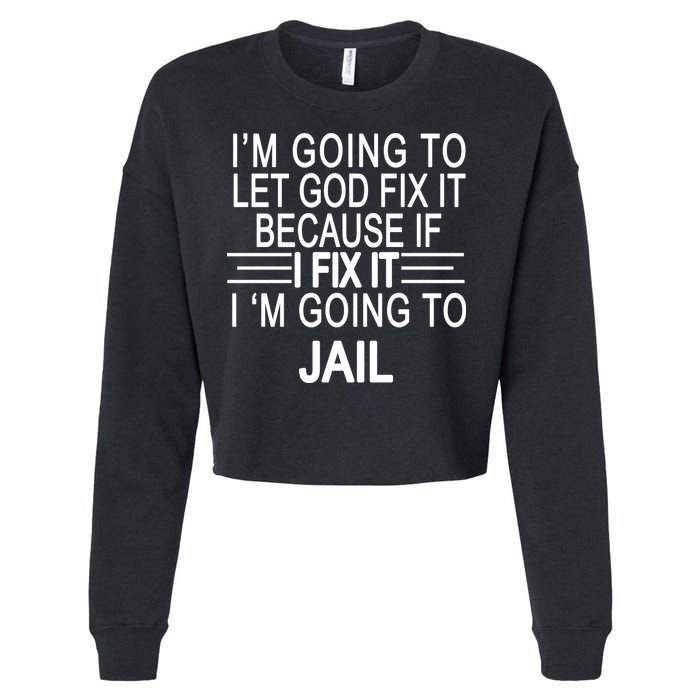 I'm Going To Let God Fix It Funny Quote Cropped Pullover Crew