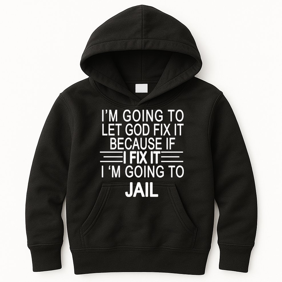 I'm Going To Let God Fix It Funny Quote Kids Hoodie