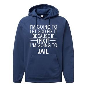 I'm Going To Let God Fix It Funny Quote Performance Fleece Hoodie