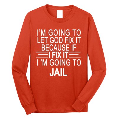 I'm Going To Let God Fix It Funny Quote Long Sleeve Shirt