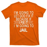 I'm Going To Let God Fix It Funny Quote T-Shirt