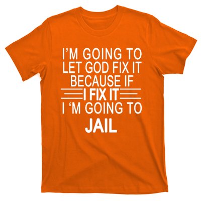 I'm Going To Let God Fix It Funny Quote T-Shirt