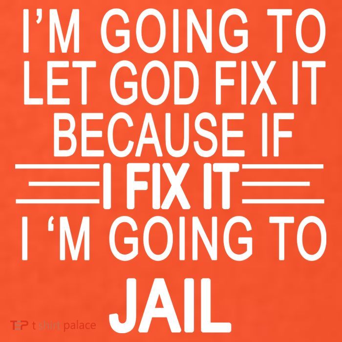 I'm Going To Let God Fix It Funny Quote T-Shirt