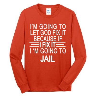 I'm Going To Let God Fix It Funny Quote Tall Long Sleeve T-Shirt