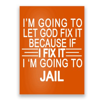 I'm Going To Let God Fix It Funny Quote Poster