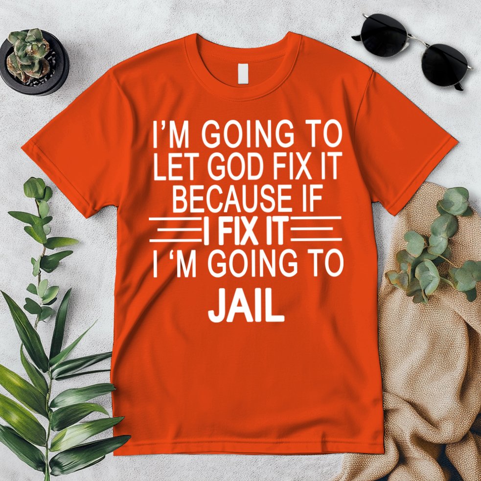 I'm Going To Let God Fix It Funny Quote Premium T-Shirt