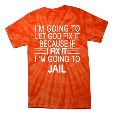 I'm Going To Let God Fix It Funny Quote Tie-Dye T-Shirt