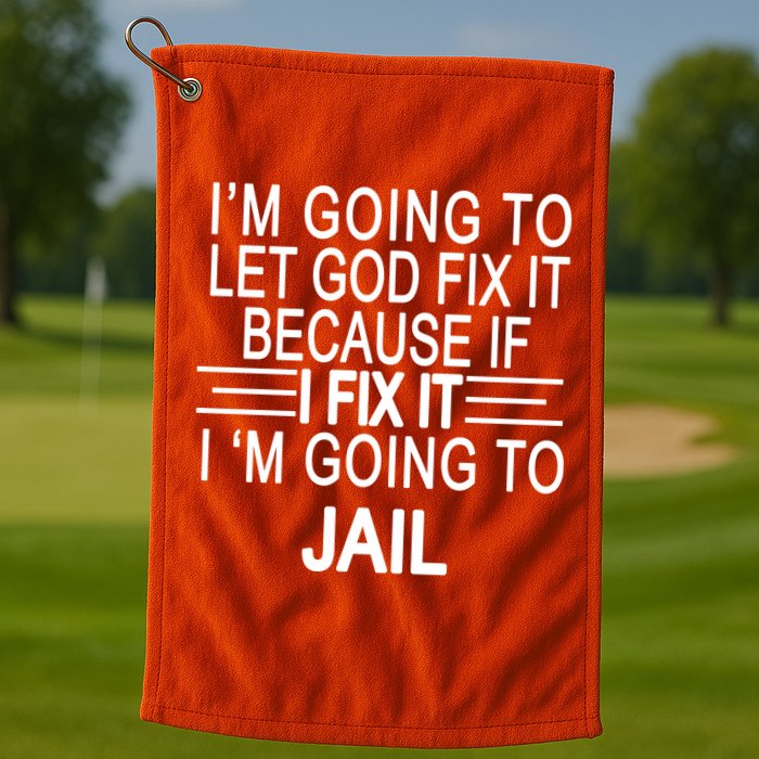 I'm Going To Let God Fix It Funny Quote Golf Towel