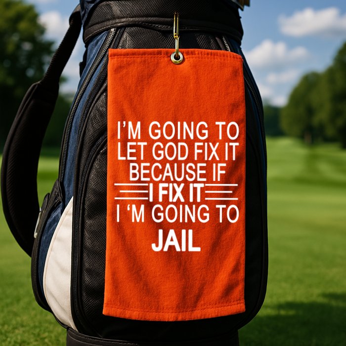 I'm Going To Let God Fix It Funny Quote Golf Towel
