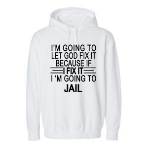 I'm Going To Let God Fix It Funny Quote Garment-Dyed Fleece Hoodie