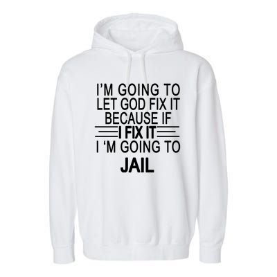 I'm Going To Let God Fix It Funny Quote Garment-Dyed Fleece Hoodie