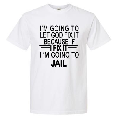 I'm Going To Let God Fix It Funny Quote Garment-Dyed Heavyweight T-Shirt