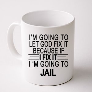 I'm Going To Let God Fix It Funny Quote Coffee Mug