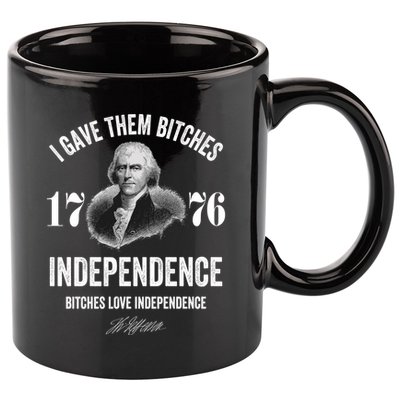 I Gave Them Bitches 1776 Independence Funny Bitches Love Independence 11oz C Handle Ceramic Mug