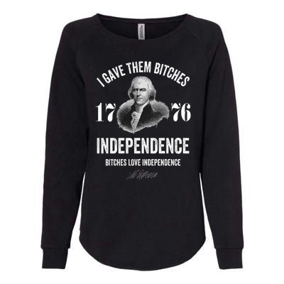 I Gave Them Bitches 1776 Independence Funny Bitches Love Independence Womens California Wash Sweatshirt