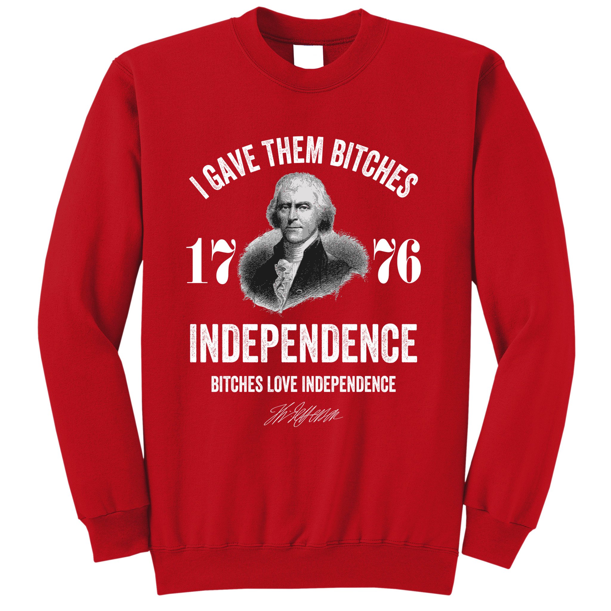 I Gave Them Bitches 1776 Independence Funny Bitches Love Independence Sweatshirt