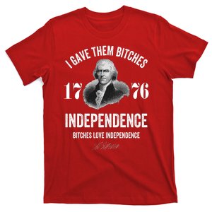 I Gave Them Bitches 1776 Independence Funny Bitches Love Independence T-Shirt