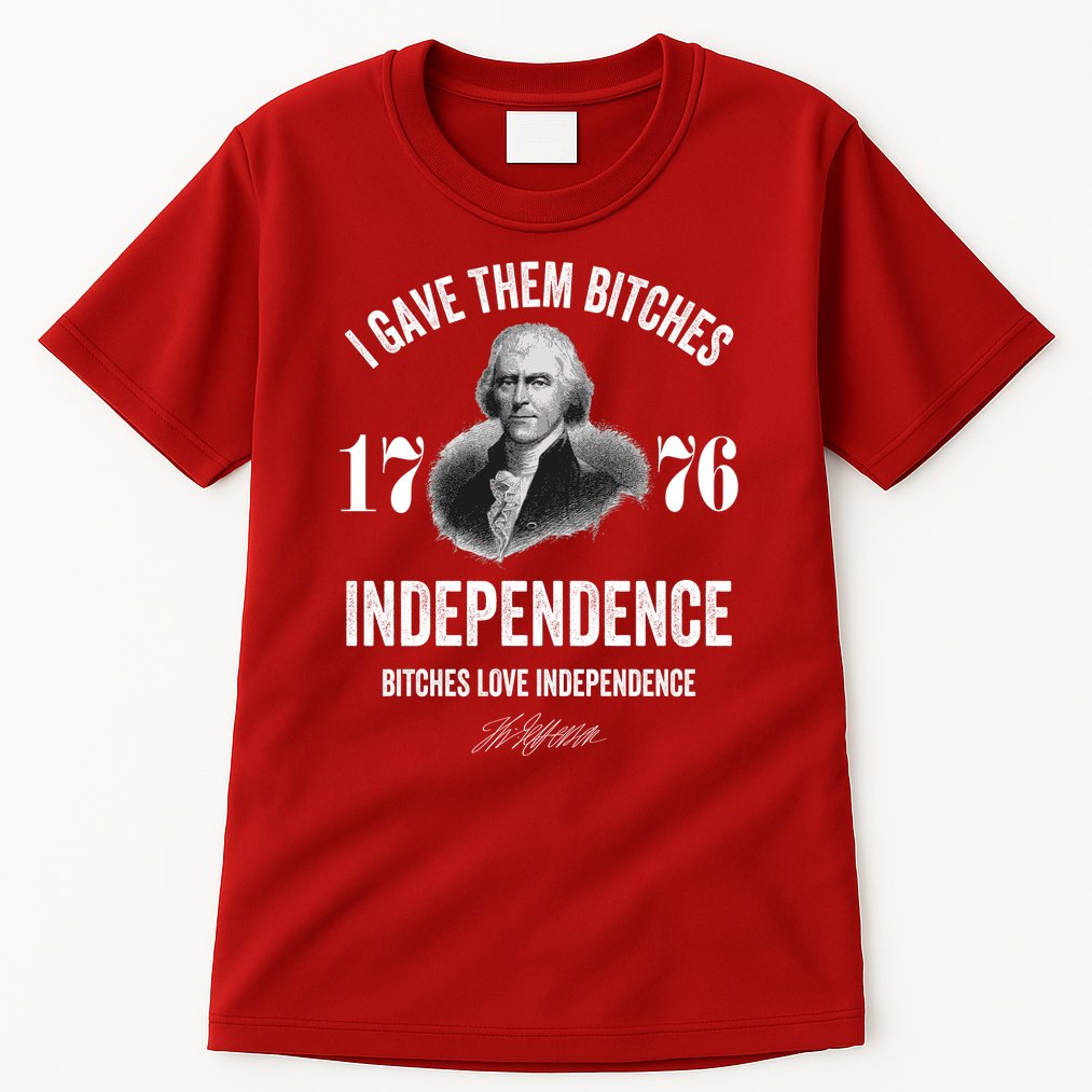 I Gave Them Bitches 1776 Independence Funny Bitches Love Independence Tall T-Shirt