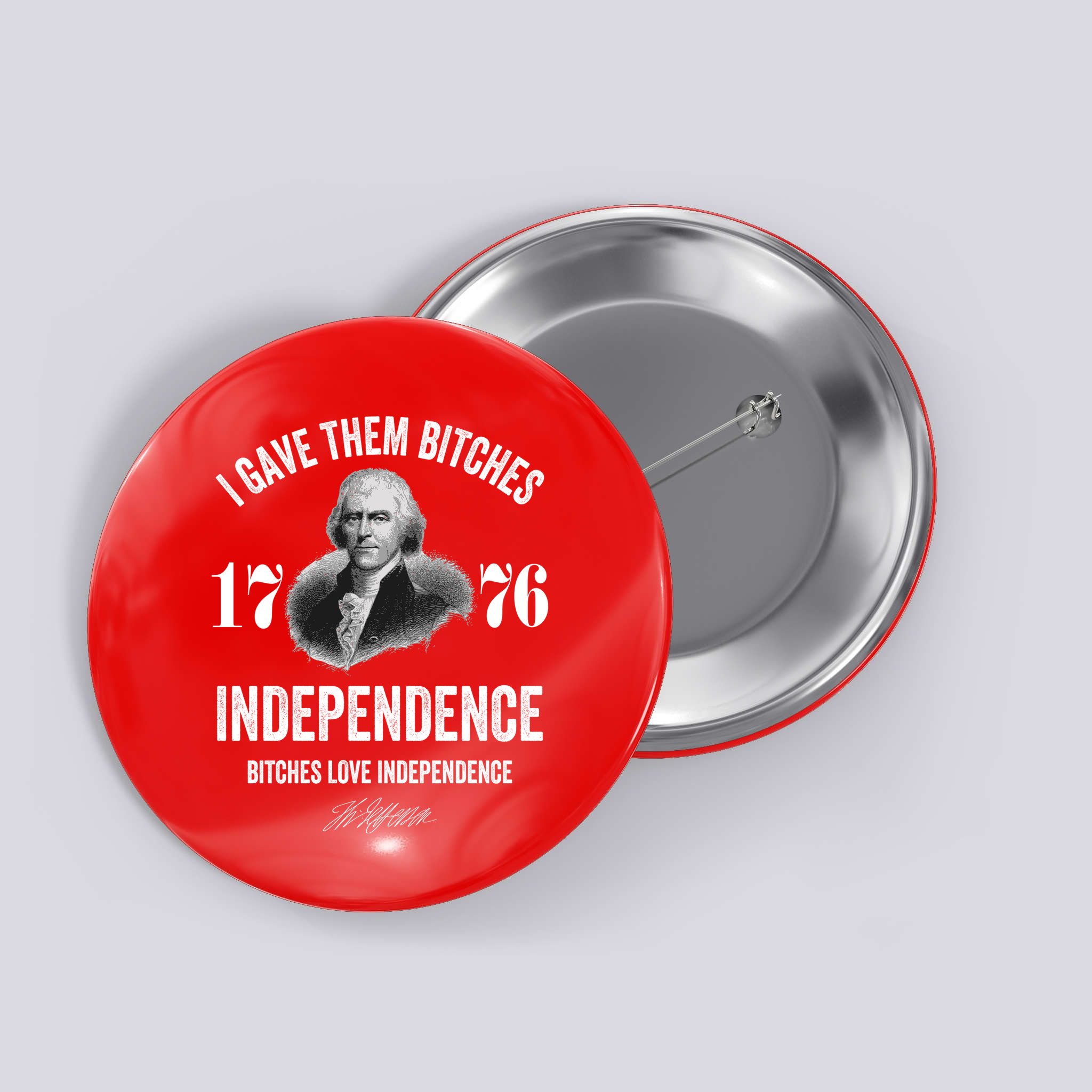 I Gave Them Bitches 1776 Independence Funny Bitches Love Independence Button