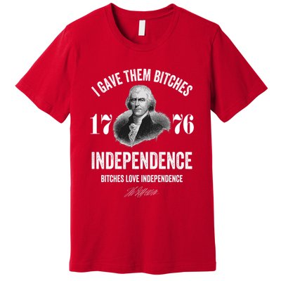 I Gave Them Bitches 1776 Independence Funny Bitches Love Independence Premium T-Shirt