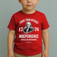 I Gave Them Bitches 1776 Independence Funny Bitches Love Independence Toddler T-Shirt