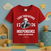 I Gave Them Bitches 1776 Independence Funny Bitches Love Independence Toddler T-Shirt