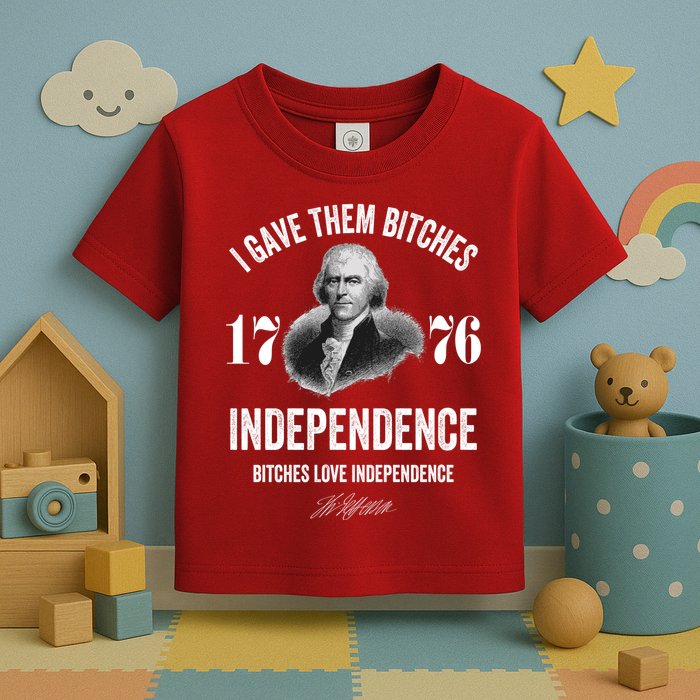 I Gave Them Bitches 1776 Independence Funny Bitches Love Independence Toddler T-Shirt