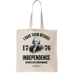 I Gave Them Bitches 1776 Independence Funny Bitches Love Independence Tote Bag