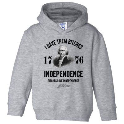 I Gave Them Bitches 1776 Independence Funny Bitches Love Independence Toddler Hoodie