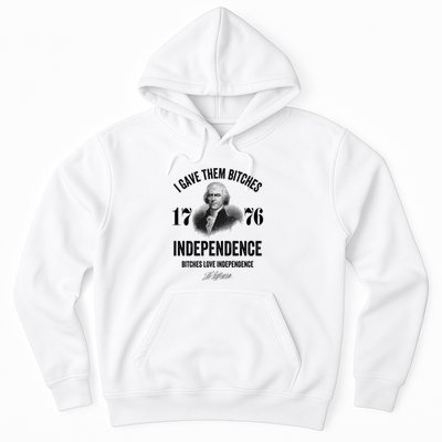 I Gave Them Bitches 1776 Independence Funny Bitches Love Independence Hoodie