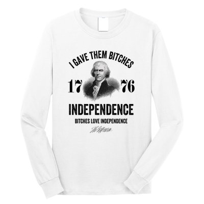 I Gave Them Bitches 1776 Independence Funny Bitches Love Independence Long Sleeve Shirt