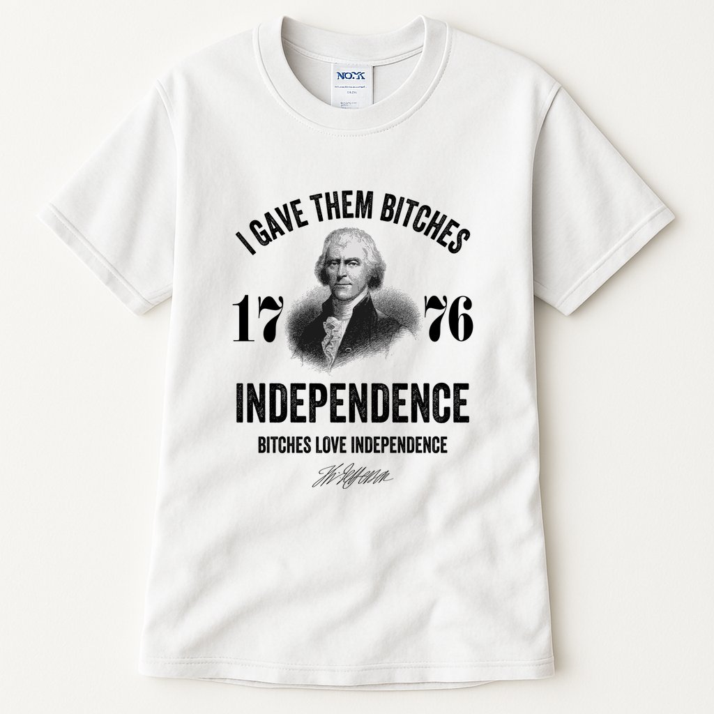 I Gave Them Bitches 1776 Independence Funny Bitches Love Independence Tall T-Shirt