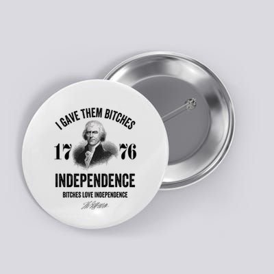 I Gave Them Bitches 1776 Independence Funny Bitches Love Independence Button