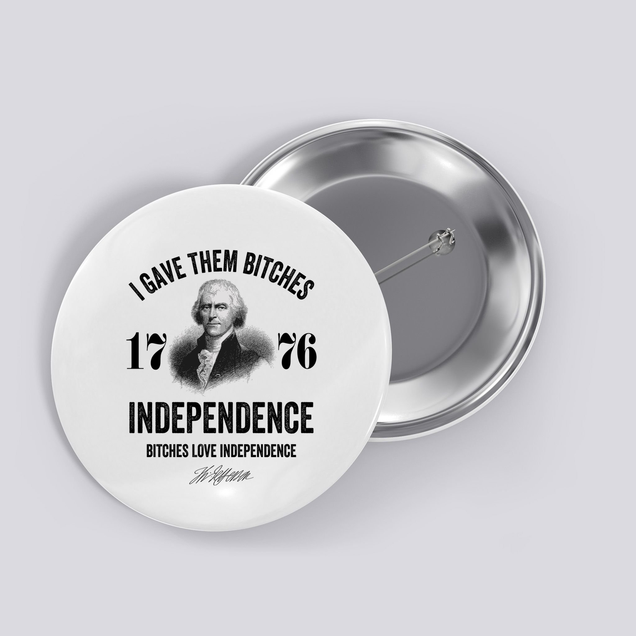 I Gave Them Bitches 1776 Independence Funny Bitches Love Independence Button