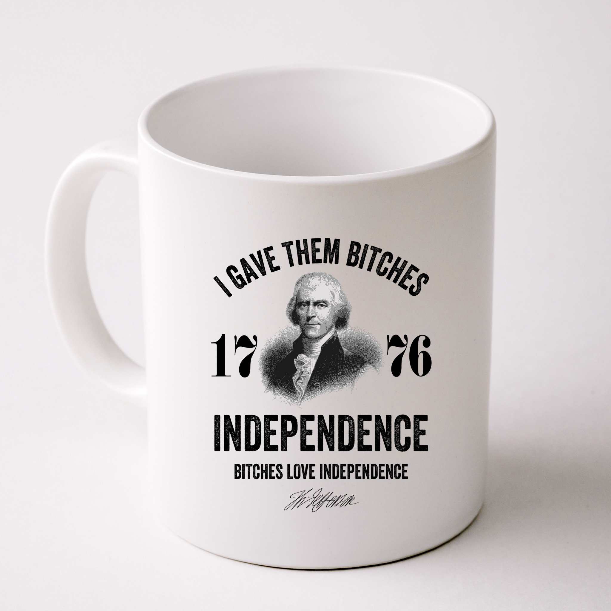 I Gave Them Bitches 1776 Independence Funny Bitches Love Independence Mug