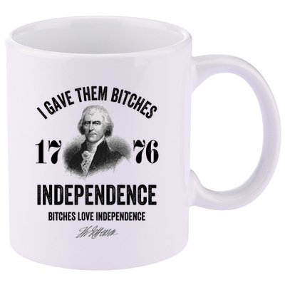 I Gave Them Bitches 1776 Independence Funny Bitches Love Independence 11oz C Handle Ceramic Mug
