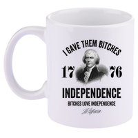 I Gave Them Bitches 1776 Independence Funny Bitches Love Independence 11oz C Handle Ceramic Mug