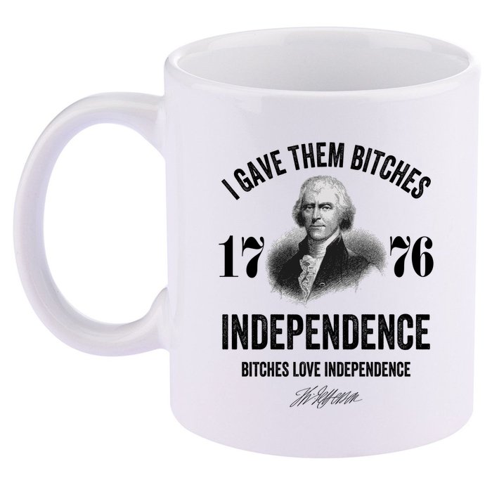 I Gave Them Bitches 1776 Independence Funny Bitches Love Independence 11oz C Handle Ceramic Mug