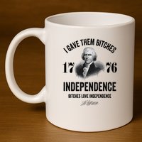 I Gave Them Bitches 1776 Independence Funny Bitches Love Independence 11oz C Handle Ceramic Mug