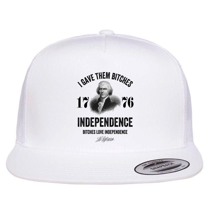 I Gave Them Bitches 1776 Independence Funny Bitches Love Independence Flat Bill Trucker Hat