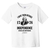 I Gave Them Bitches 1776 Independence Funny Bitches Love Independence Toddler T-Shirt