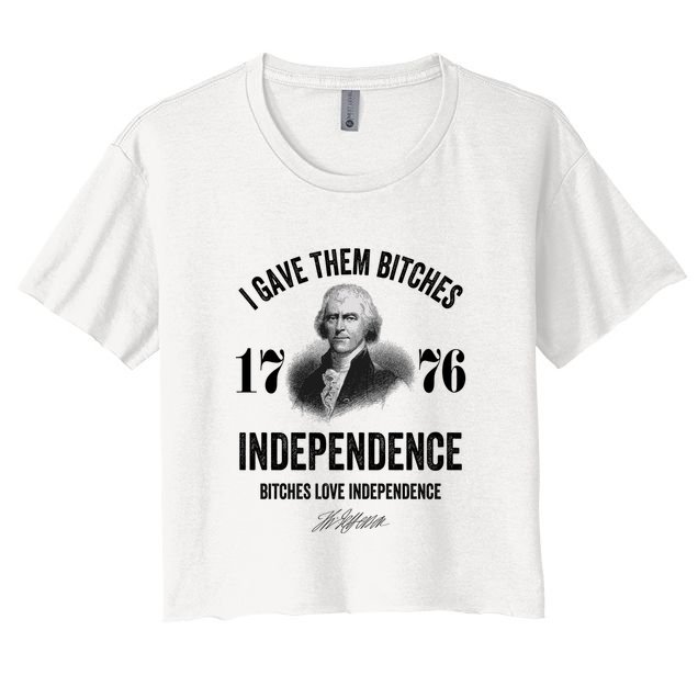 I Gave Them Bitches 1776 Independence Funny Bitches Love Independence Crop Top