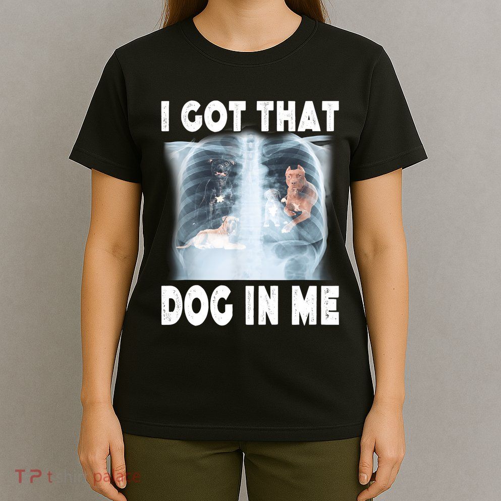 I Got That Dog In Me Xray Meme Funny Friend T-Shirt