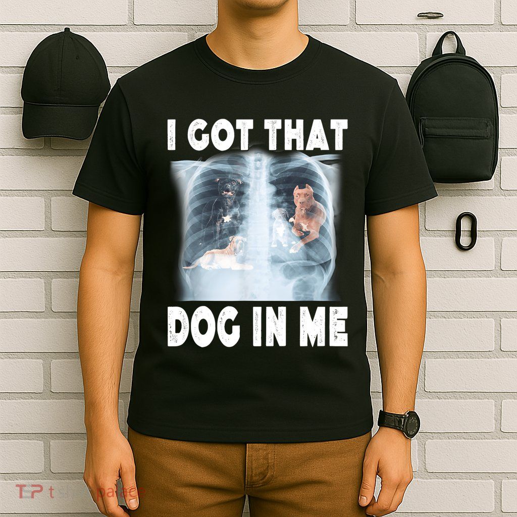 I Got That Dog In Me Xray Meme Funny Friend T-Shirt