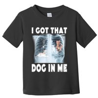 I Got That Dog In Me Xray Meme Funny Friend Toddler T-Shirt