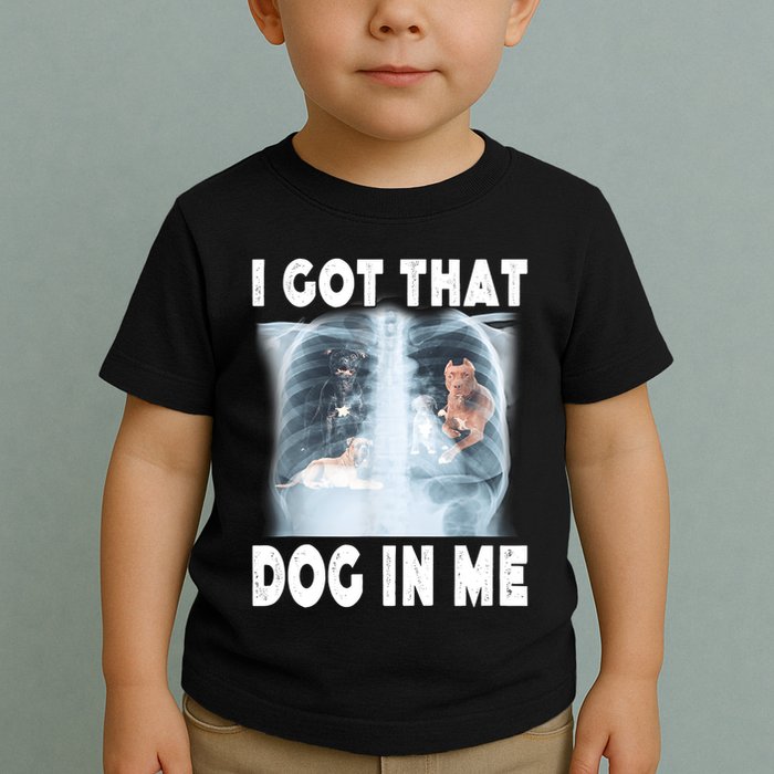 I Got That Dog In Me Xray Meme Funny Friend Toddler T-Shirt
