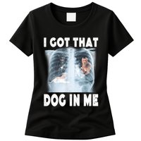 I Got That Dog In Me Xray Meme Funny Friend Womens T-Shirt